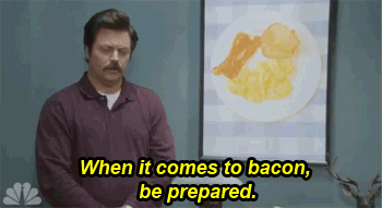 When it comes to bacon, be prepared
